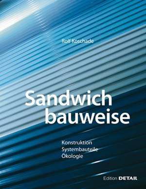 Sandwichbauweise (inkl. CD-ROM): Konstruktion, Systembauteile, Ökologie de Rolf Koschade