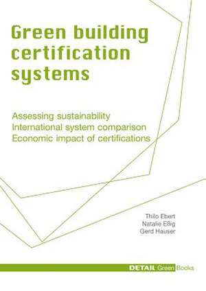 Green Building Certification Systems – Assessing sustainability – International system comparison – Economic impact of certifications de Thilo Ebert