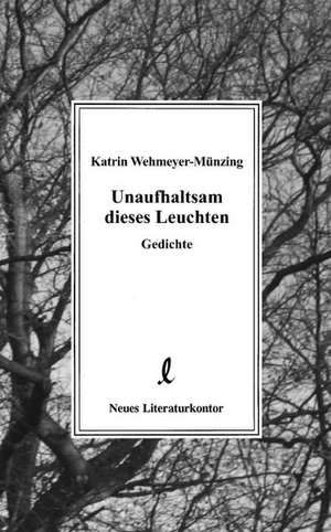 Unaufhaltsam dieses Leuchten de Katrin Wehmeyer-Münzing