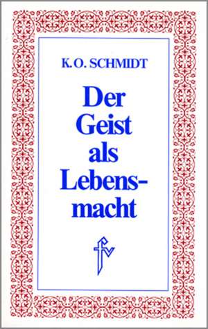 Der Geist als Lebensmacht de Karl O Schmidt