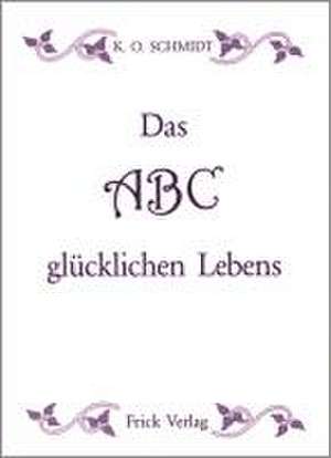 Schmidt, K: ABC glücklichen Lebens