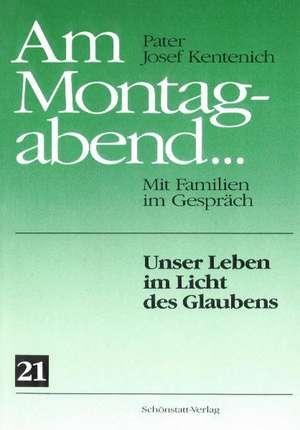 Am Montagabend... Mit Familien im Gespräch / Am Montagabend... 21 de Joseph Kentenich