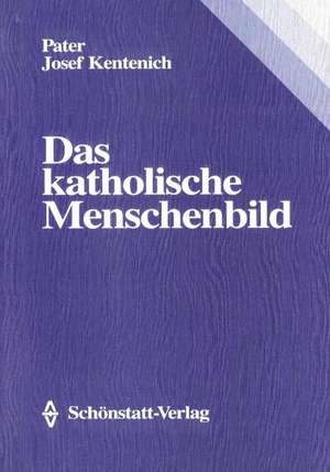 Das katholische Menschenbild de Joseph Kentenich