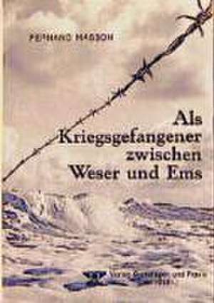 Als Kriegsgefangener zwischen Weser und Ems de M Fernand Masson