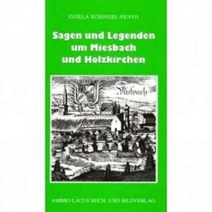 Sagen und Legenden um Miesbach und Holzkirchen de Gisela Schinzel-Penth