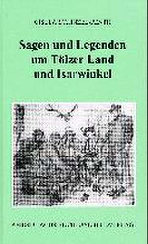 Sagen und Legenden um Tölzer Land und Isarwinkel de Gisela Schinzel-Penth