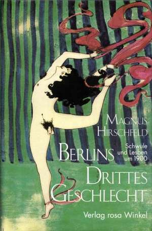 Berlins Drittes Geschlecht de Magnus Hirschfeld