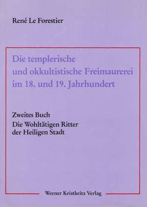 Die templerische und okkultistische Freimaurerei im 18. und 19. Jahrhundert 04 de René LeForestier