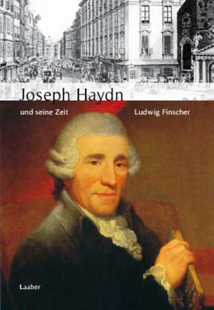 Große Komponisten und ihre Zeit. Joseph Haydn und seine Zeit de Ludwig Finscher