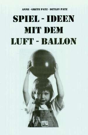 Spiel-Ideen mit dem Luftballon de Anne Patz