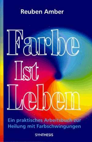 Farbe ist Leben de Reuben Amber