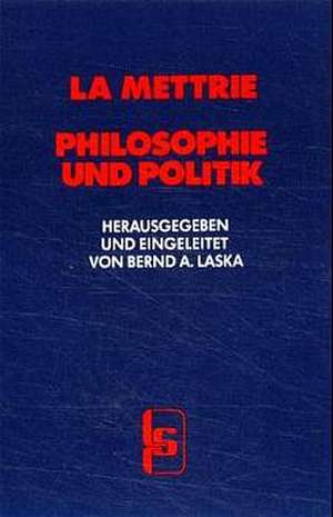 Philosophie und Politik de Julien Offray De La Mettrie