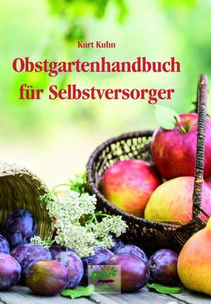 Obstgartenhandbuch für Selbstversorger de Kurt Kuhn