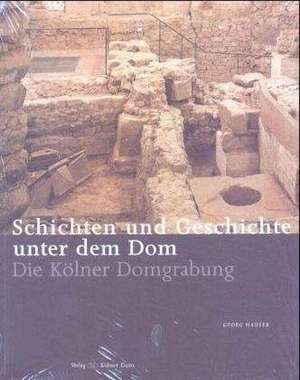 Schichten und Geschichten unter dem Dom de Georg Hauser