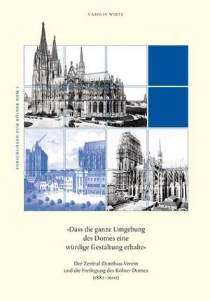 »Dass die ganze Umgebung des Domes eine würdige Gestaltung erhalte« de Carolin Wirtz