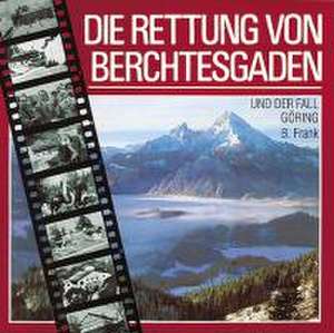 Die Rettung von Berchtesgaden und der Fall Göring de Bernhard Frank