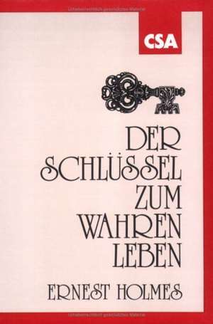 Der Schlüssel zum wahren Leben de Ernest Holmes