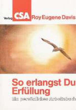 So erlangst Du Erfüllung de Roy E. Davis