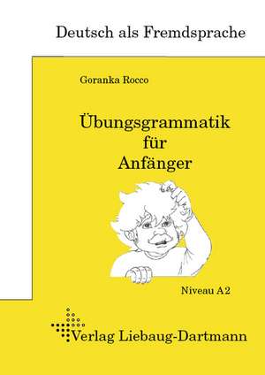 DSH-Prüfungstraining. Übungsgrammatik für Anfänger de Goranka Rocco