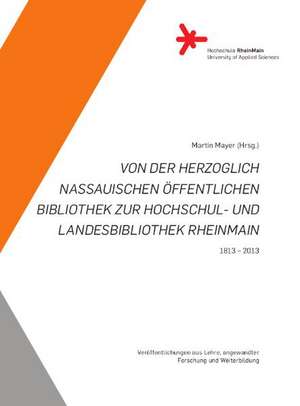 Von der Herzoglich Nassauischen Öffentlichen Bibliothek zur Hochschul- und Landesbibliothek RheinMain. de Martin Mayer