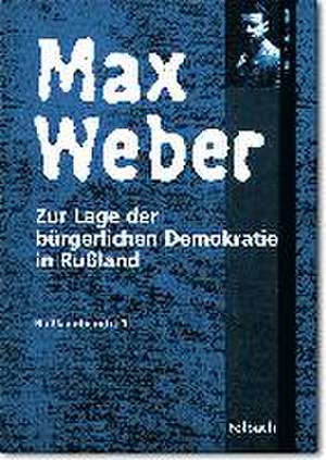 Russlandbericht / Zur Lage der bürgerlichen Demokratie in Russland de Max Weber