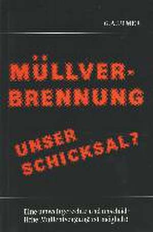 Müllverbrennung, unser Schicksal? de Günter A Ulmer