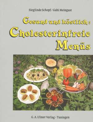 Gesund und köstlich: Cholesterinfreie Menüs de Sieglinde Schopf