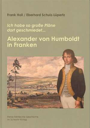 Alexander von Humboldt in Franken de Frank Holl