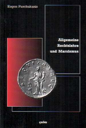 Allgemeine Rechtslehre und Marxismus de Eugen Paschukanis