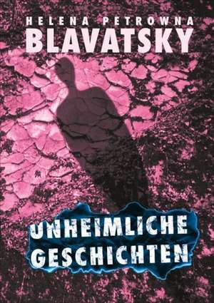 Unheimliche Geschichten de Helena Petrowna Blavatsky