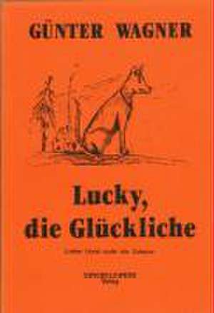 Lucky, die Glückliche de Günter Wagner