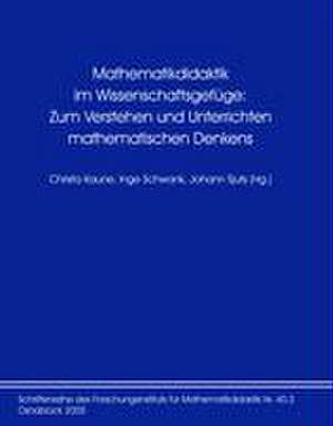 Mathematikdidaktik im Wissenschaftsgefüge: Zum Verstehen und Unterrichten mathematischen Denkens de Christa Kaune