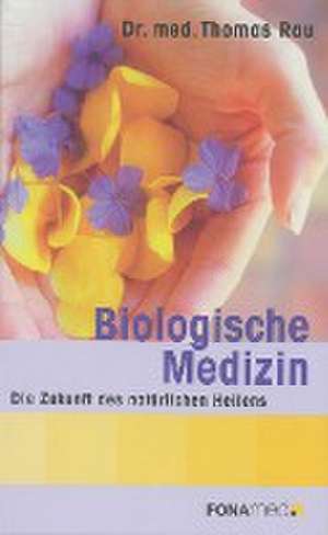 Biological Medicine - The Future of Natural Healing de Thomas M. D. Rau