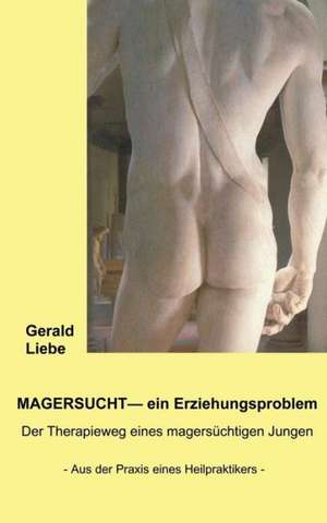 Magersucht - ein Erziehungsproblem de Gerold Liebe