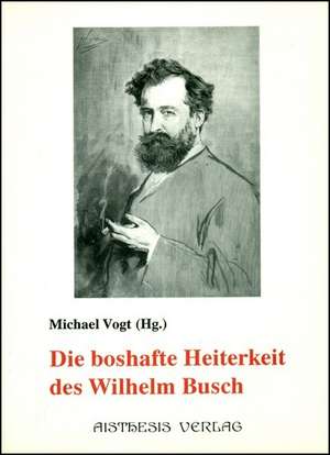 Die boshafte Heiterkeit des Wilhelm Busch de Michael Vogt