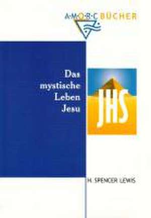 Das mystische Leben Jesu de Harvey Spencer Lewis