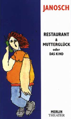 Restaurant und Mutterglück oder Das Kind de Janosch