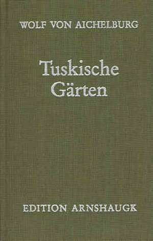 Tuskische Gärten de Wolf von Aichelburg