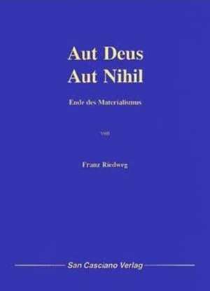 Aut deus - aut nihil de Franz Riedweg