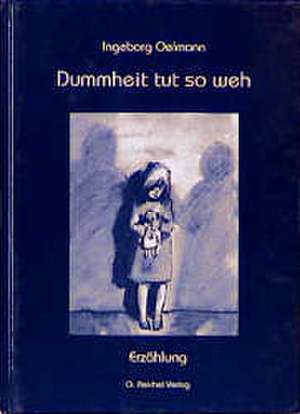 Dummheit tut so weh de Ingeborg Oelmann