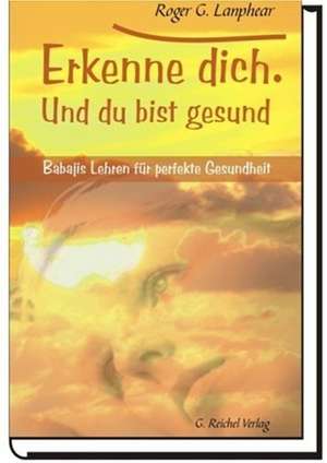 Erkenne Dich. Und du bist gesund de Roger G. Lanphear