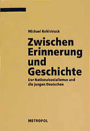 Zwischen Erinnerung und Geschichte de Michael Kohlstruck