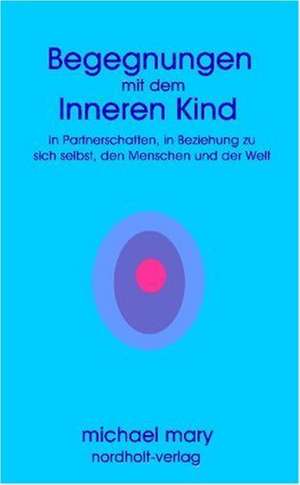 Begegnungen mit dem Inneren Kind de Michael Mary