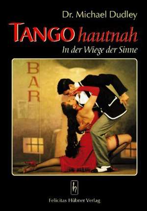 Tango hautnah de Michael Dudley