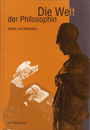 Die Welt der Philosophin / Antike und Mittelalter de Ursula I. Meyer