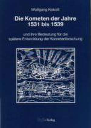 Die Kometen der Jahre 1531 bis 1539 de Wolfgang Kokott