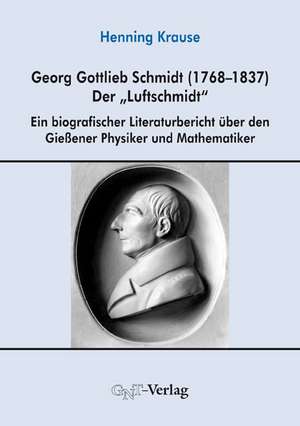 Georg Gottlieb Schmidt (1768-1837) - der "Luftschmidt" de Henning Krause