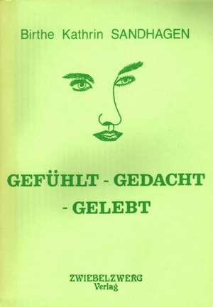 Gefühlt - Gedacht - Gelebt de Birthe K Sandhagen