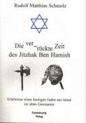 Die Ver¿rückte Zeit des Jitzhak Ben Hamish de Rudolf M Schmolz