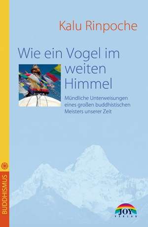 Wie ein Vogel im weiten Himmel de Kalu Rinpoche